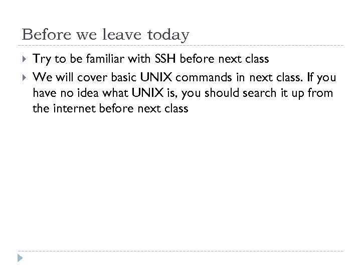 Before we leave today Try to be familiar with SSH before next class We