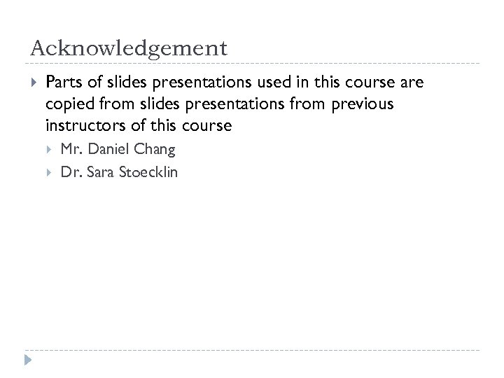 Acknowledgement Parts of slides presentations used in this course are copied from slides presentations
