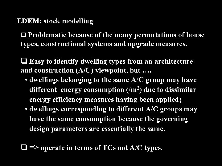 EDEM: stock modelling q Problematic because of the many permutations of house types, constructional