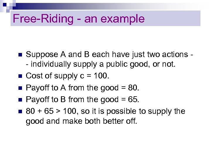 Free-Riding - an example n n n Suppose A and B each have just