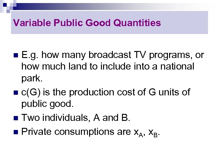 Variable Public Good Quantities E. g. how many broadcast TV programs, or how much