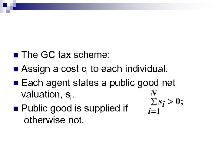 The GC tax scheme: n Assign a cost ci to each individual. n Each