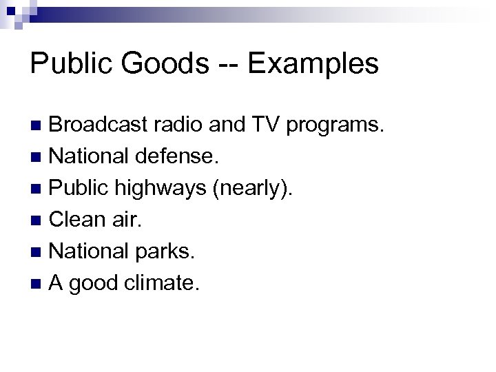 Public Goods -- Examples Broadcast radio and TV programs. n National defense. n Public