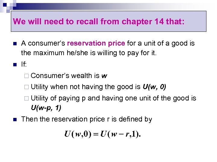We will need to recall from chapter 14 that: n A consumer’s reservation price
