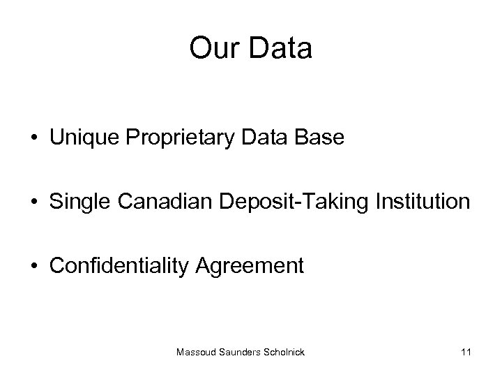 Our Data • Unique Proprietary Data Base • Single Canadian Deposit-Taking Institution • Confidentiality