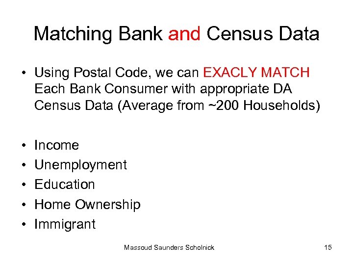 Matching Bank and Census Data • Using Postal Code, we can EXACLY MATCH Each