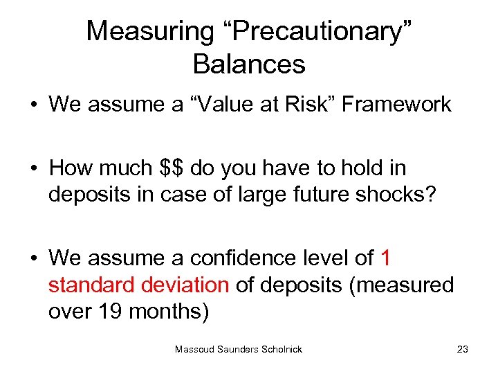 Measuring “Precautionary” Balances • We assume a “Value at Risk” Framework • How much