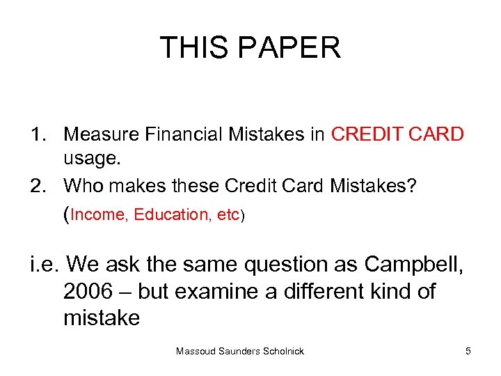 THIS PAPER 1. Measure Financial Mistakes in CREDIT CARD usage. 2. Who makes these