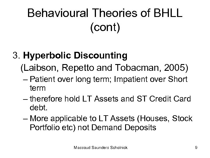 Behavioural Theories of BHLL (cont) 3. Hyperbolic Discounting (Laibson, Repetto and Tobacman, 2005) –