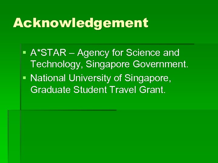 Acknowledgement § A*STAR – Agency for Science and Technology, Singapore Government. § National University