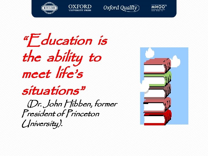 “Education is the ability to meet life’s situations” (Dr. John Hibben, former President of
