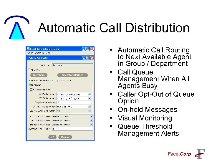 Automatic Call Distribution • Automatic Call Routing to Next Available Agent in Group /