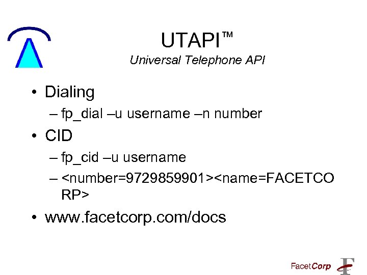 UTAPI™ Universal Telephone API • Dialing – fp_dial –u username –n number • CID