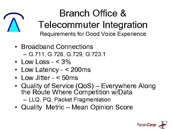 Branch Office & Telecommuter Integration Requirements for Good Voice Experience • Broadband Connections –