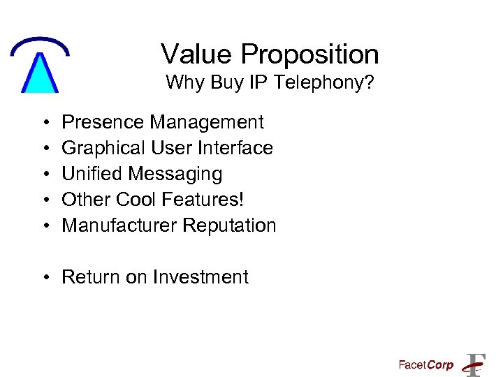 Value Proposition Why Buy IP Telephony? • • • Presence Management Graphical User Interface