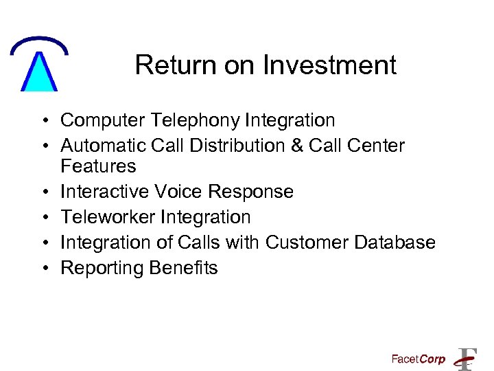 Return on Investment • Computer Telephony Integration • Automatic Call Distribution & Call Center