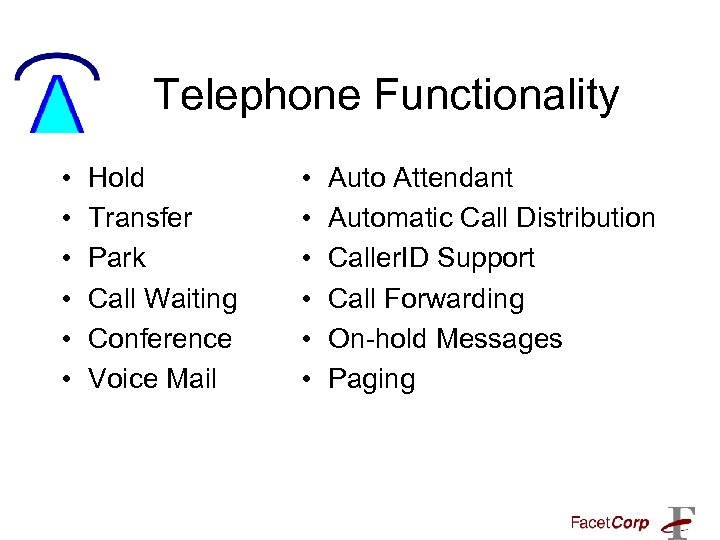 Telephone Functionality • • • Hold Transfer Park Call Waiting Conference Voice Mail •