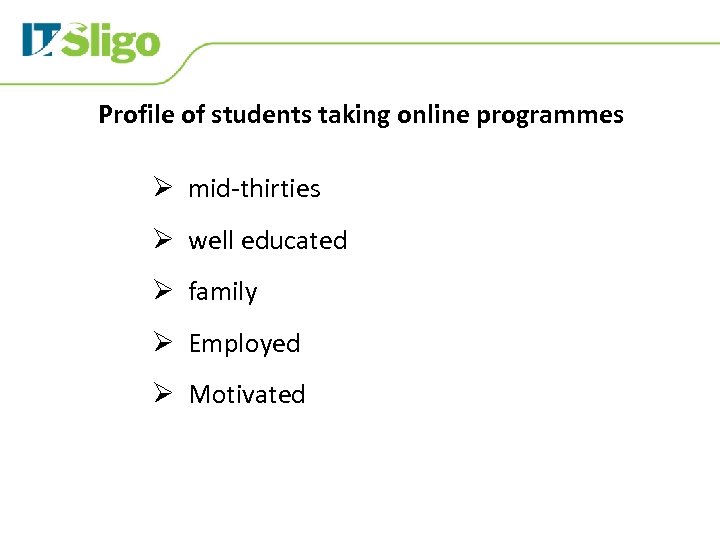 Profile of students taking online programmes Ø mid-thirties Ø well educated Ø family Ø