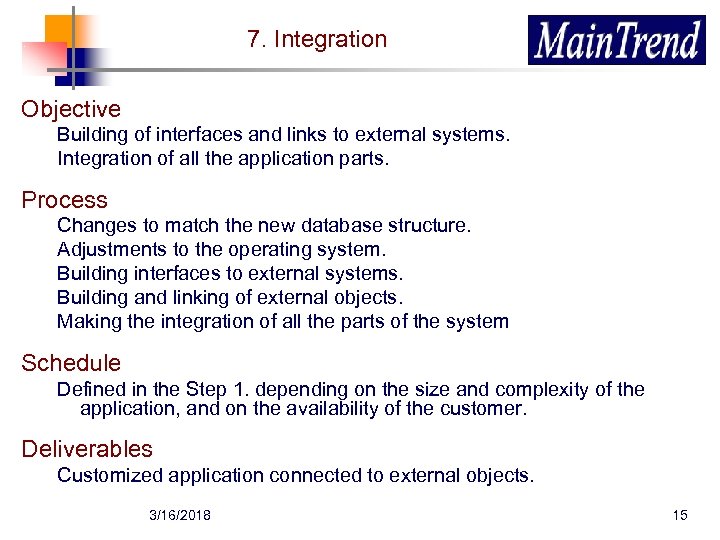 7. Integration Objective Building of interfaces and links to external systems. Integration of all
