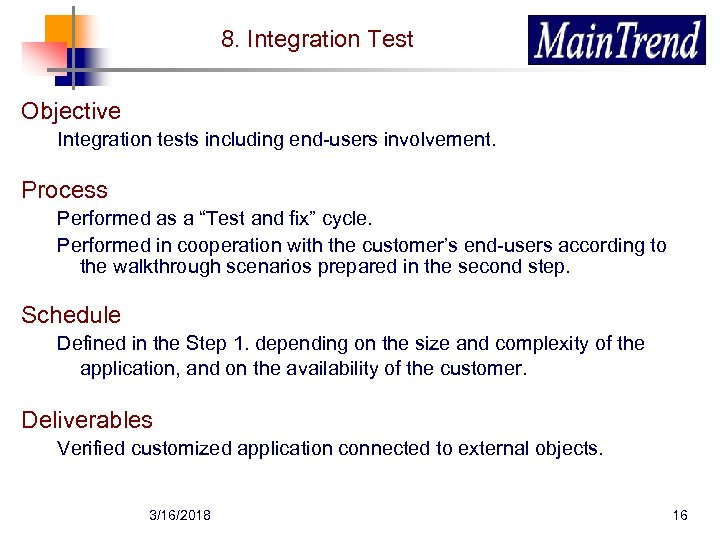 8. Integration Test Objective Integration tests including end-users involvement. Process Performed as a “Test