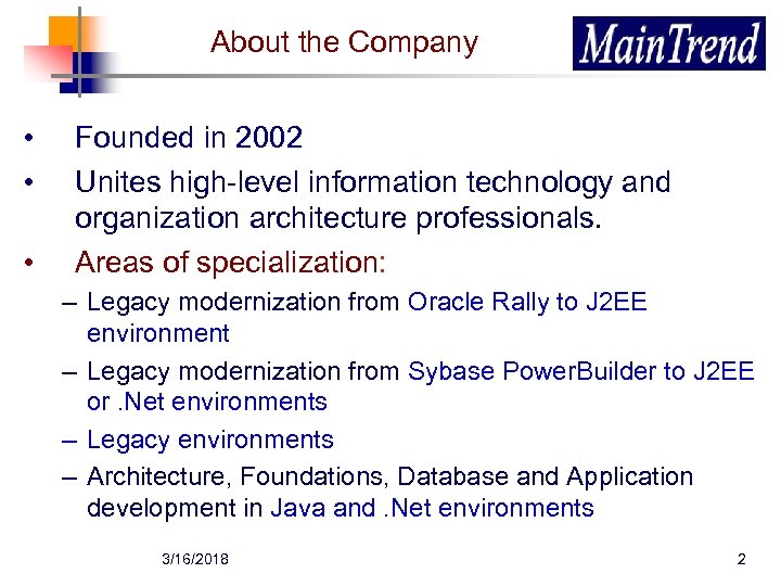 About the Company • • • Founded in 2002 Unites high-level information technology and