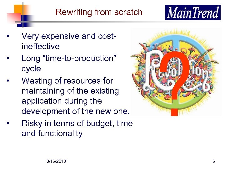 Rewriting from scratch • • Very expensive and costineffective Long “time-to-production” cycle Wasting of