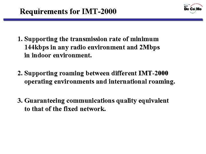 Requirements for IMT-2000 1. Supporting the transmission rate of minimum 144 kbps in any