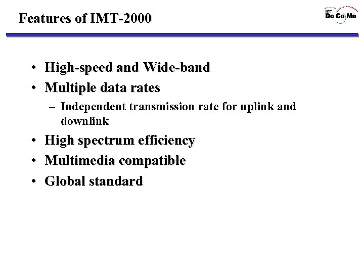 Features of IMT-2000 • High-speed and Wide-band • Multiple data rates – Independent transmission