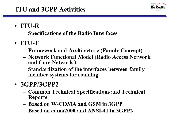 ITU and 3 GPP Activities • ITU-R – Specifications of the Radio Interfaces •