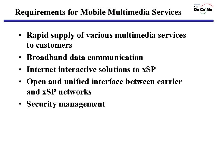 Requirements for Mobile Multimedia Services • Rapid supply of various multimedia services to customers