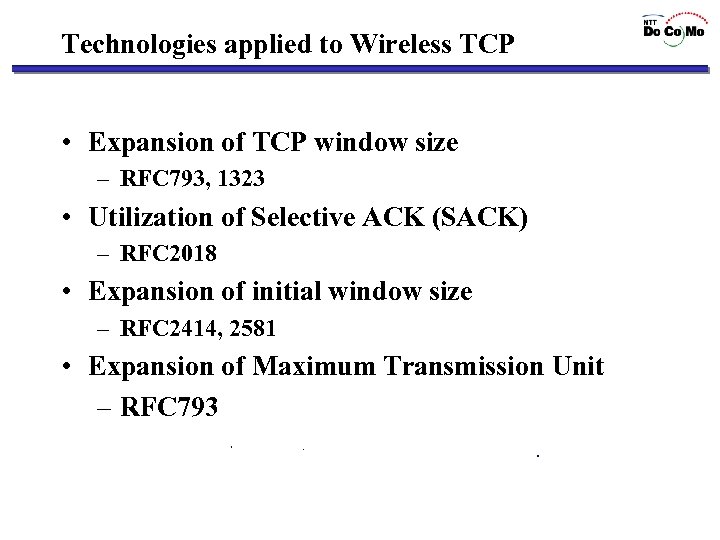 Technologies applied to Wireless TCP • Expansion of TCP window size – RFC 793,
