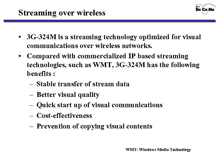 Streaming over wireless • 3 G-324 M is a streaming technology optimized for visual