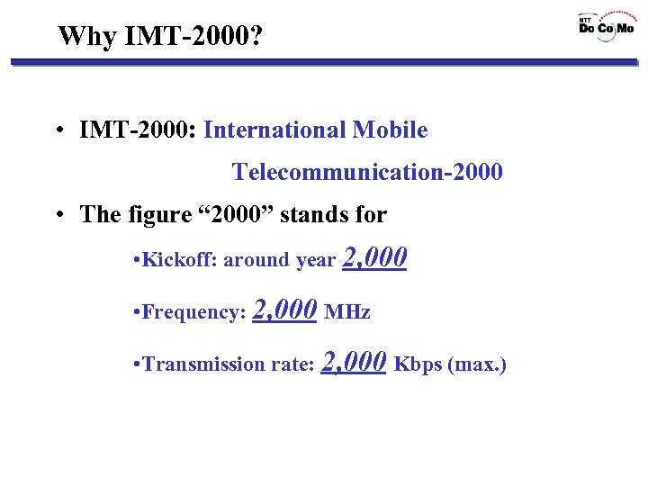 Why IMT-2000? • IMT-2000: International Mobile Telecommunication-2000 • The figure “ 2000” stands for