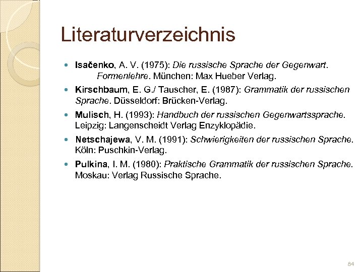 Literaturverzeichnis Isačenko, A. V. (1975): Die russische Sprache der Gegenwart. Formenlehre. München: Max Hueber