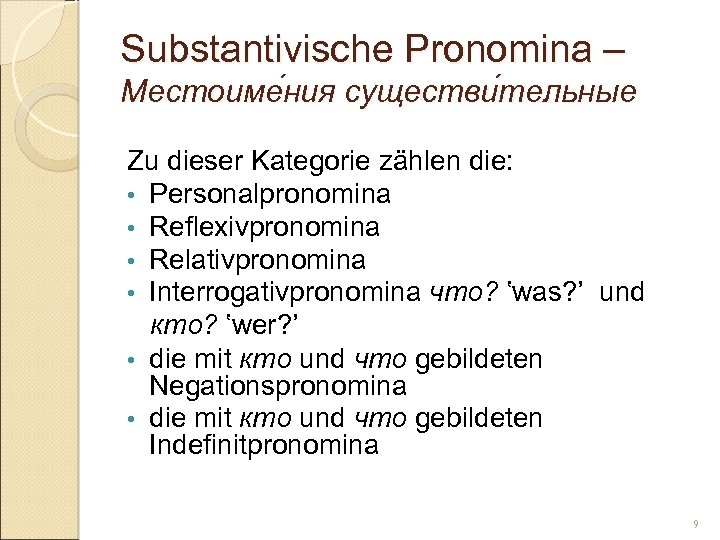 Substantivische Pronomina – Местоиме ния существи тельные ния тельные Zu dieser Kategorie zählen die: