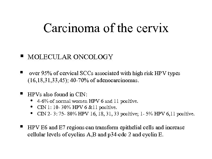 Carcinoma of the cervix § MOLECULAR ONCOLOGY § over 95% of cervical SCCs associated