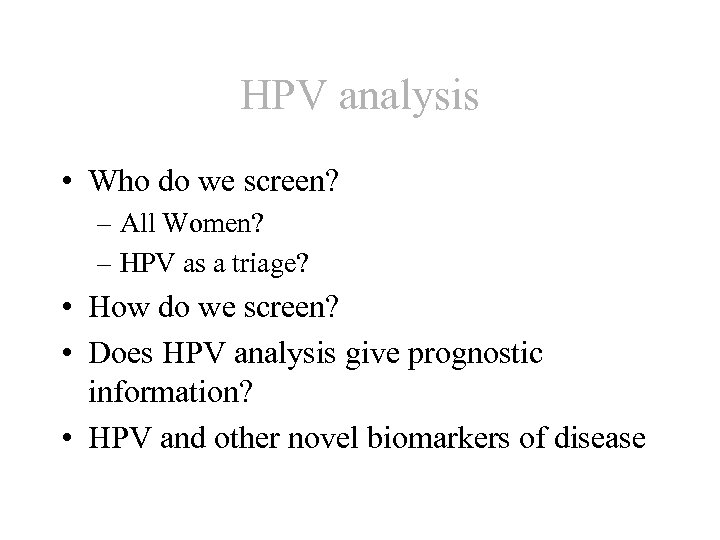 HPV analysis • Who do we screen? – All Women? – HPV as a