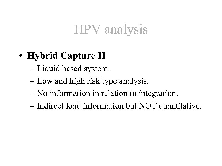 HPV analysis • Hybrid Capture II – Liquid based system. – Low and high