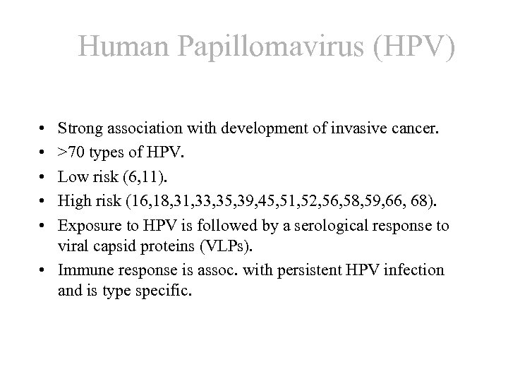 Human Papillomavirus (HPV) • • • Strong association with development of invasive cancer. >70