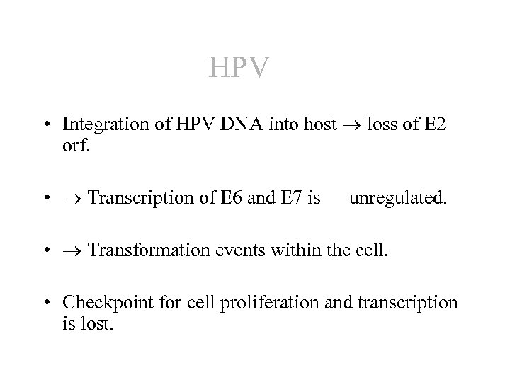 HPV • Integration of HPV DNA into host loss of E 2 orf. •