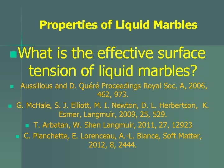 Properties of Liquid Marbles n What is the effective surface tension of liquid marbles?