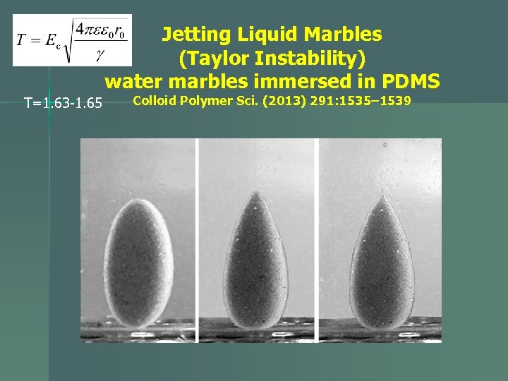 Jetting Liquid Marbles (Taylor Instability) water marbles immersed in PDMS T=1. 63 -1. 65