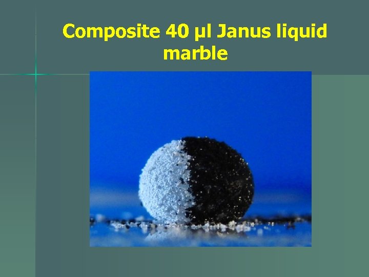 Composite 40 µl Janus liquid marble 