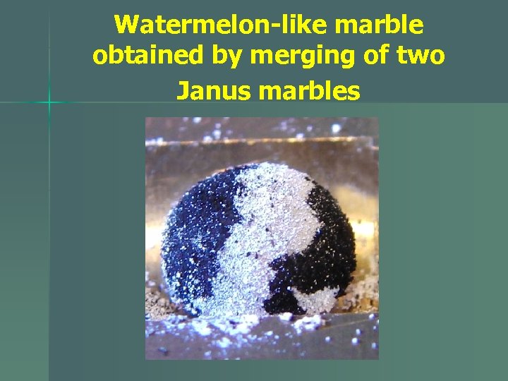Watermelon-like marble obtained by merging of two Janus marbles 