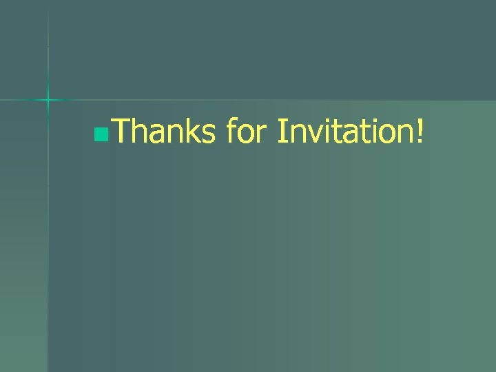 n Thanks for Invitation! 