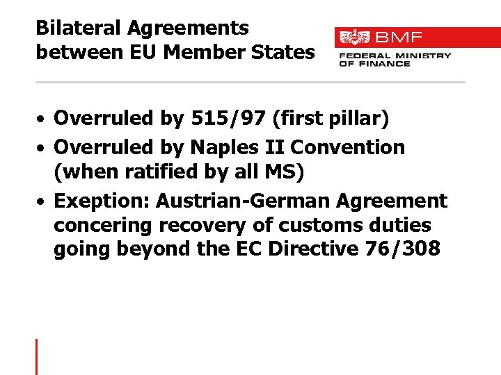 Bilateral Agreements between EU Member States • Overruled by 515/97 (first pillar) • Overruled
