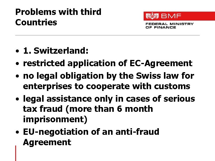 Problems with third Countries • 1. Switzerland: • restricted application of EC-Agreement • no