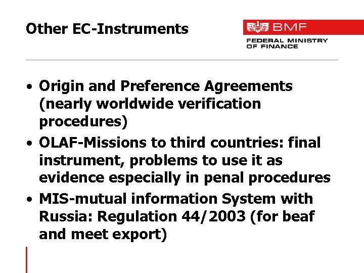 Other EC-Instruments • Origin and Preference Agreements (nearly worldwide verification procedures) • OLAF-Missions to