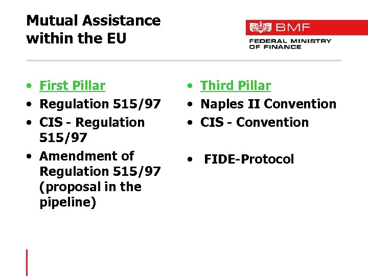 Mutual Assistance within the EU • First Pillar • Regulation 515/97 • CIS -