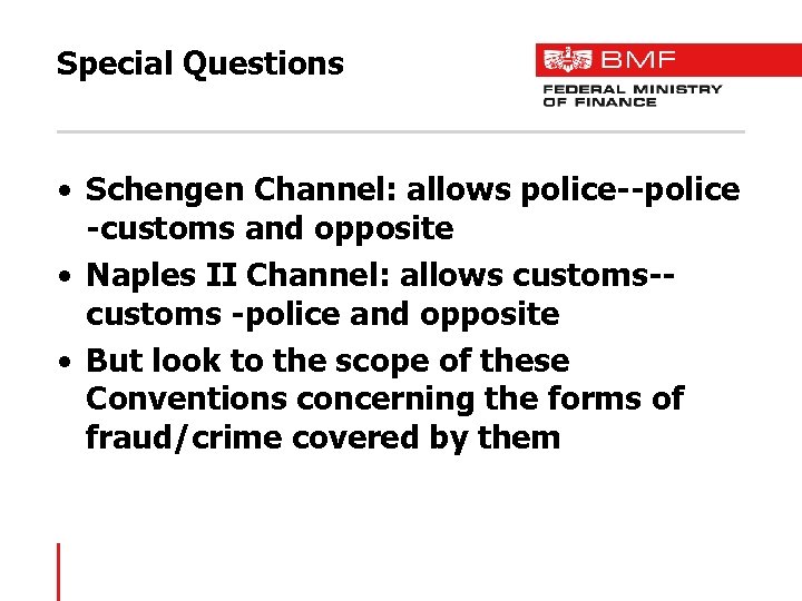 Special Questions • Schengen Channel: allows police--police -customs and opposite • Naples II Channel: